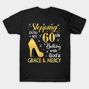 Stepping Into My 60th Birthday With God's Grace & Mercy Bday T-Shirt